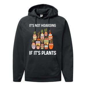 ItS Not Hoarding If ItS Plants Lover Gardener Gardening Performance Fleece Hoodie