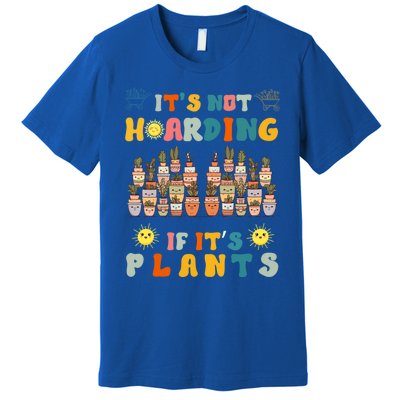 ItS Not Hoarding If ItS Plants Lover Gardener Gardening Premium T-Shirt