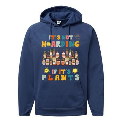 ItS Not Hoarding If ItS Plants Lover Gardener Gardening Performance Fleece Hoodie