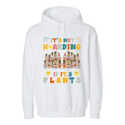 ItS Not Hoarding If ItS Plants Lover Gardener Gardening Garment-Dyed Fleece Hoodie