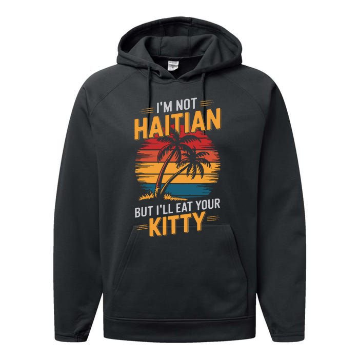 IM Not Haitian But ILl Eat Your Kitty Performance Fleece Hoodie