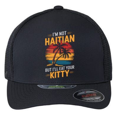 IM Not Haitian But ILl Eat Your Kitty Flexfit Unipanel Trucker Cap