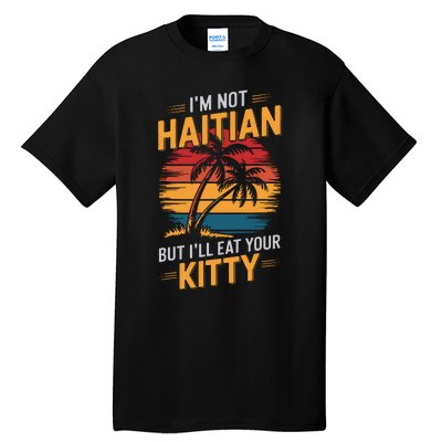 IM Not Haitian But ILl Eat Your Kitty Tall T-Shirt