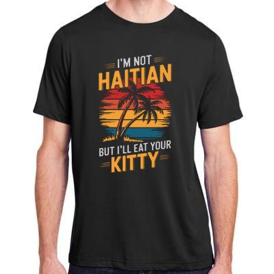 IM Not Haitian But ILl Eat Your Kitty Adult ChromaSoft Performance T-Shirt