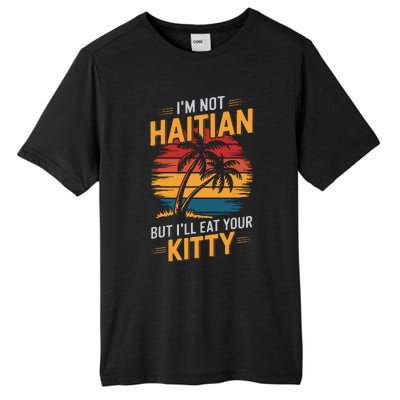 IM Not Haitian But ILl Eat Your Kitty Tall Fusion ChromaSoft Performance T-Shirt