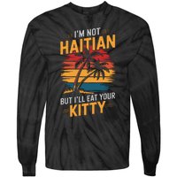 IM Not Haitian But ILl Eat Your Kitty Tie-Dye Long Sleeve Shirt