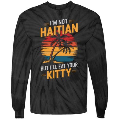 IM Not Haitian But ILl Eat Your Kitty Tie-Dye Long Sleeve Shirt