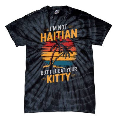 IM Not Haitian But ILl Eat Your Kitty Tie-Dye T-Shirt