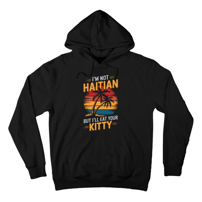 IM Not Haitian But ILl Eat Your Kitty Tall Hoodie