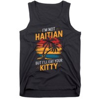 IM Not Haitian But ILl Eat Your Kitty Tank Top