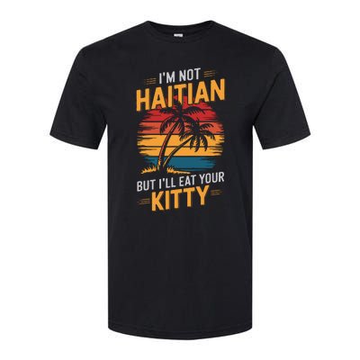 IM Not Haitian But ILl Eat Your Kitty Softstyle CVC T-Shirt