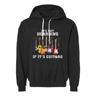 ItS Not Hoarding If Its Guitars Funny Music Lover Guitarist Garment-Dyed Fleece Hoodie