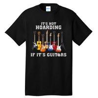 ItS Not Hoarding If Its Guitars Funny Music Lover Guitarist Tall T-Shirt