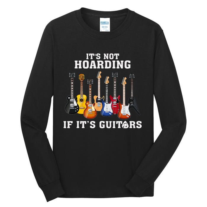 ItS Not Hoarding If Its Guitars Funny Music Lover Guitarist Tall Long Sleeve T-Shirt