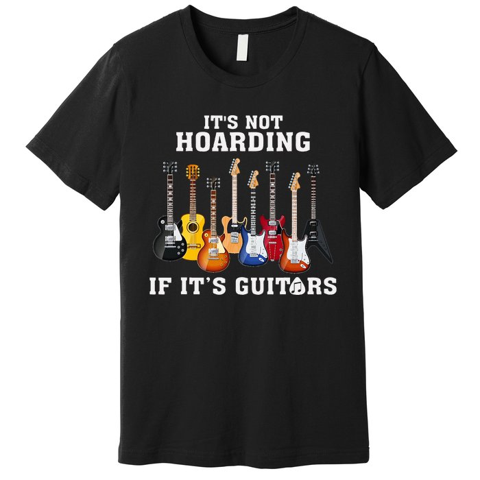 ItS Not Hoarding If Its Guitars Funny Music Lover Guitarist Premium T-Shirt