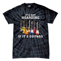 ItS Not Hoarding If Its Guitars Funny Music Lover Guitarist Tie-Dye T-Shirt