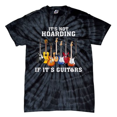 ItS Not Hoarding If Its Guitars Funny Music Lover Guitarist Tie-Dye T-Shirt