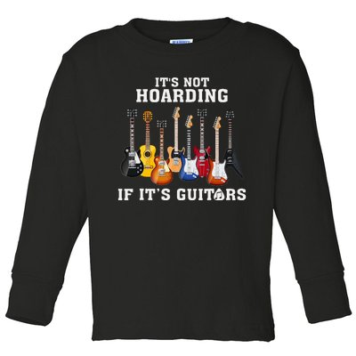 ItS Not Hoarding If Its Guitars Funny Music Lover Guitarist Toddler Long Sleeve Shirt