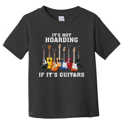 ItS Not Hoarding If Its Guitars Funny Music Lover Guitarist Toddler T-Shirt