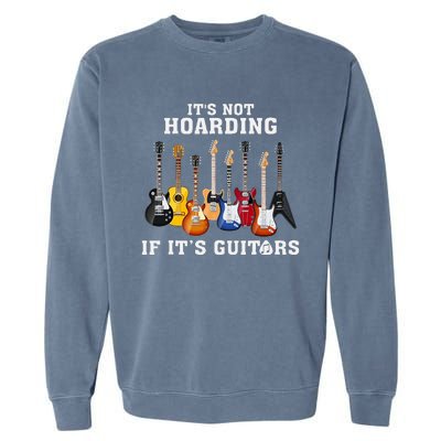 ItS Not Hoarding If Its Guitars Funny Music Lover Guitarist Garment-Dyed Sweatshirt