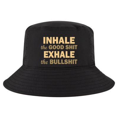 Inhale The Good Shit Exhale the Bullshit Cool Comfort Performance Bucket Hat