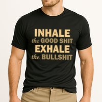 Inhale The Good Shit Exhale the Bullshit Performance Shirt