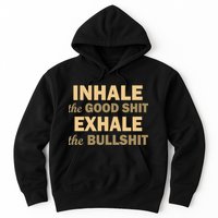 Inhale The Good Shit Exhale the Bullshit Hoodie