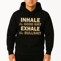 Inhale The Good Shit Exhale the Bullshit Hoodie
