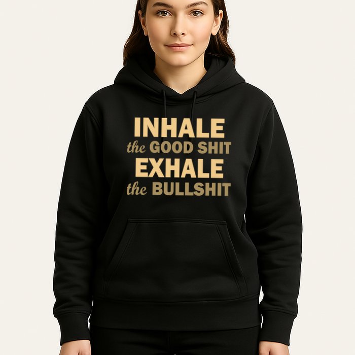 Inhale The Good Shit Exhale the Bullshit Hoodie