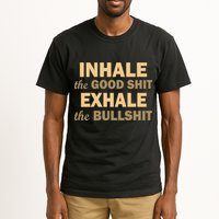 Inhale The Good Shit Exhale the Bullshit Tall T-Shirt