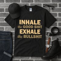 Inhale The Good Shit Exhale the Bullshit Tall T-Shirt