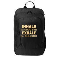 Inhale The Good Shit Exhale the Bullshit City Backpack