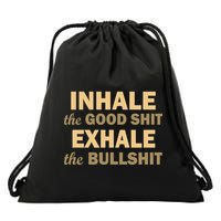 Inhale The Good Shit Exhale the Bullshit Drawstring Bag