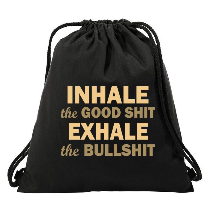 Inhale The Good Shit Exhale the Bullshit Drawstring Bag