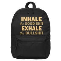 Inhale The Good Shit Exhale the Bullshit 16 in Basic Backpack