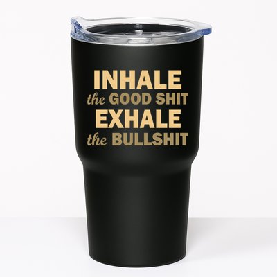 Inhale The Good Shit Exhale the Bullshit Tumbler