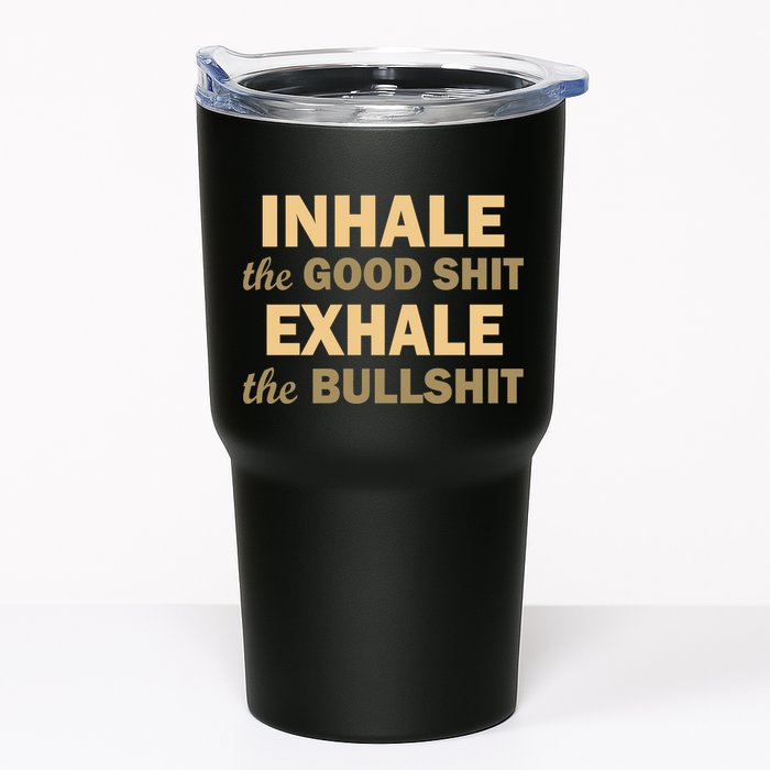 Inhale The Good Shit Exhale the Bullshit Tumbler