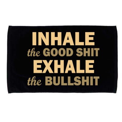 Inhale The Good Shit Exhale the Bullshit Microfiber Hand Towel