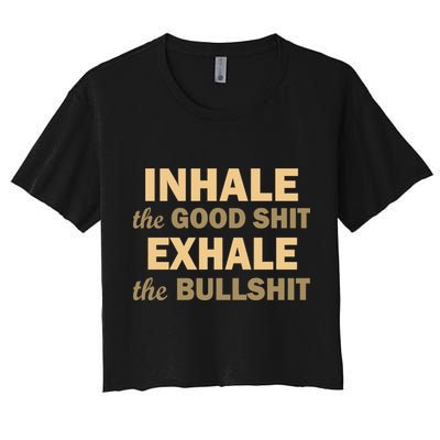 Inhale The Good Shit Exhale the Bullshit Crop Top