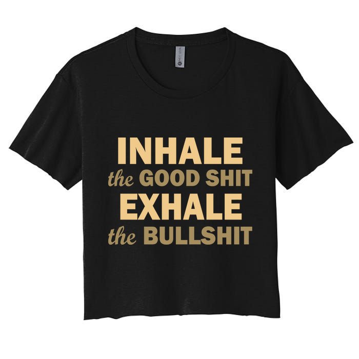 Inhale The Good Shit Exhale the Bullshit Women's Crop Top Tee