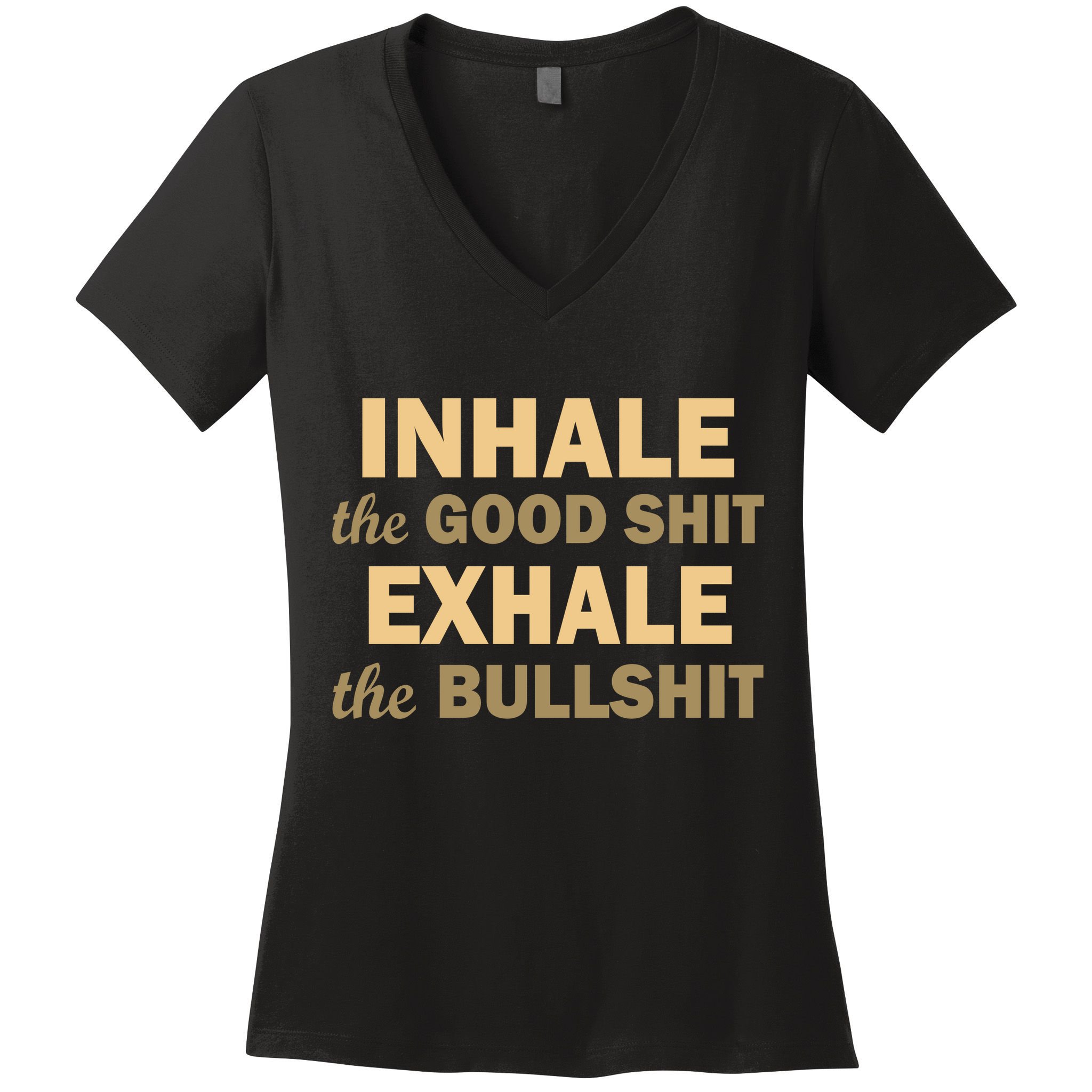 Inhale The Good Shit Exhale the Bullshit Women's V-Neck T-Shirt