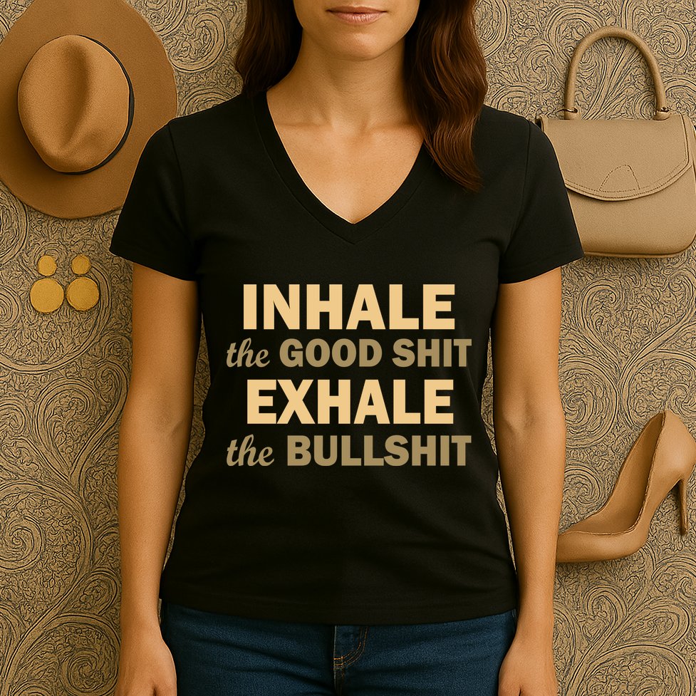 Inhale The Good Shit Exhale the Bullshit Women's V-Neck T-Shirt