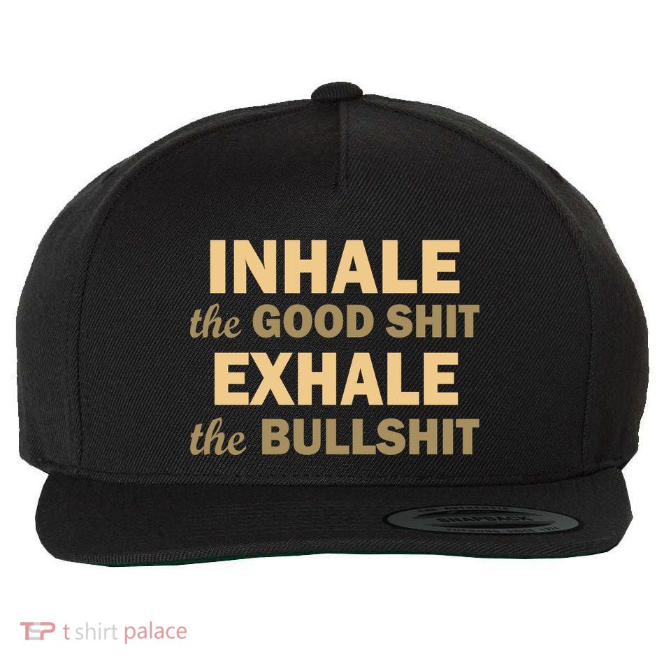 Inhale The Good Shit Exhale the Bullshit Wool Snapback Cap