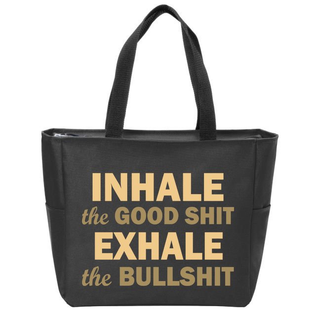 Inhale The Good Shit Exhale the Bullshit Zip Tote Bag