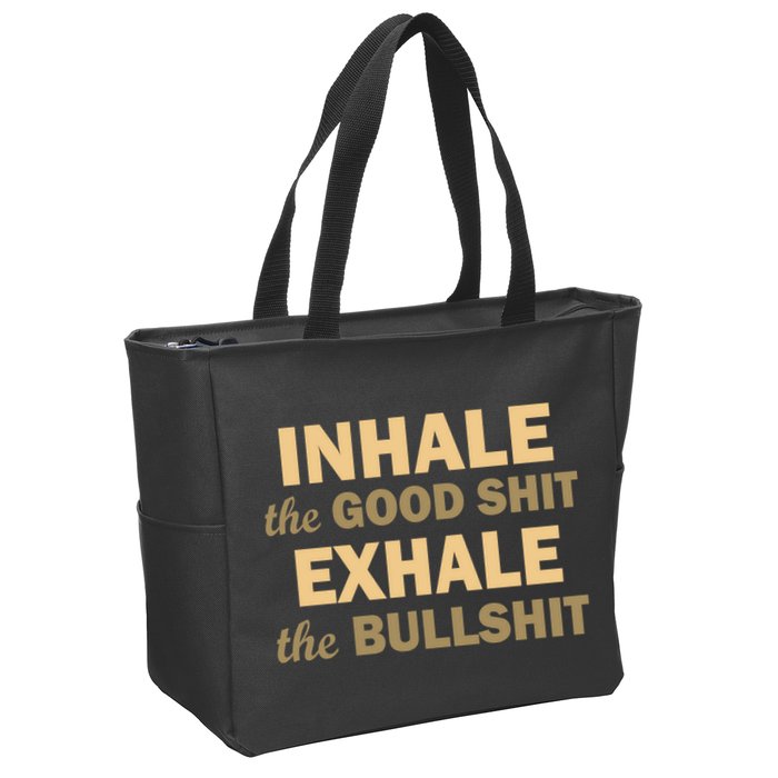 Inhale The Good Shit Exhale the Bullshit Zip Tote Bag