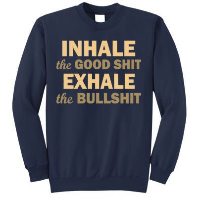 Inhale The Good Shit Exhale the Bullshit Sweatshirt