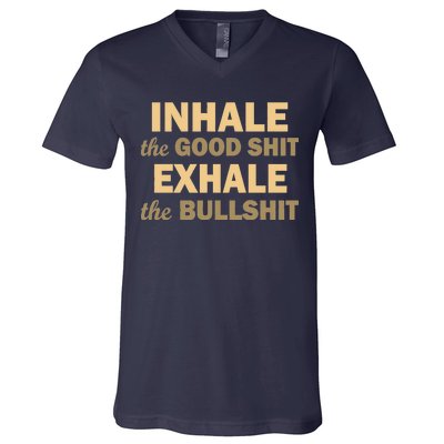 Inhale The Good Shit Exhale the Bullshit V-Neck T-Shirt