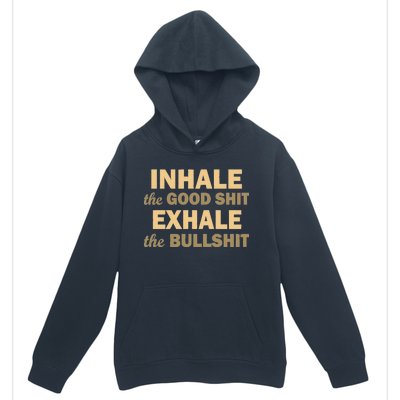 Inhale The Good Shit Exhale the Bullshit Urban Pullover Hoodie