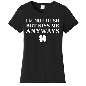 Im Not Irish But Kiss Me Anyways Women's T-Shirt