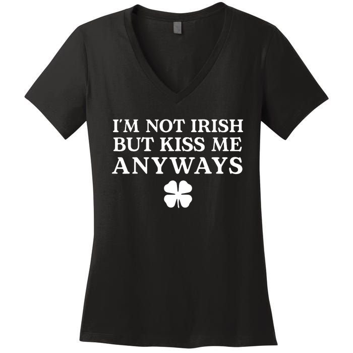 Im Not Irish But Kiss Me Anyways Women's V-Neck T-Shirt